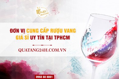 Đơn vị cung cấp rượu vang giá sỉ uy tín tại TPHCM - QUÀ TẶNG 24H