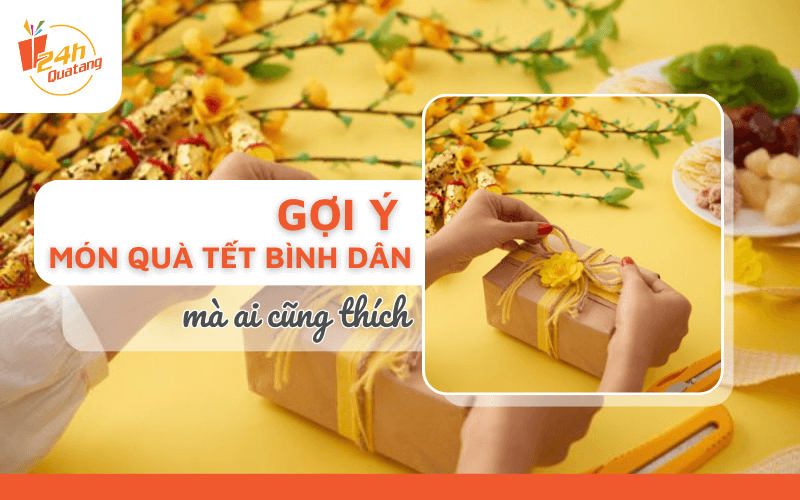 Gợi ý các món quà tết bình dân, giá rẻ mà ai cũng thích