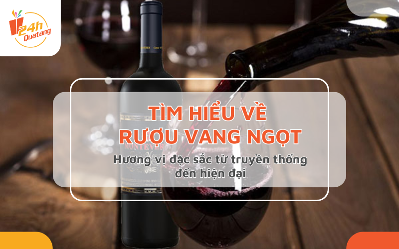 Tìm hiểu về rượu vang ngọt
